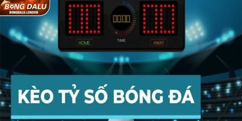 Kèo cược tỷ số là gì?